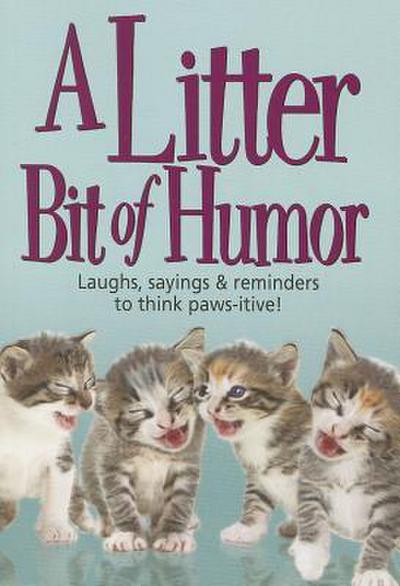 A Litter Bit of Humor: Laughs, Sayings & Reminders to Think Paws-Itive