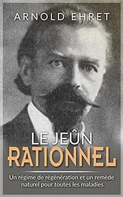 JEÛNE RATIONNEL - Régime de régénération et remède naturel pour toutes les maladies