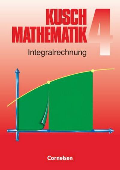 Mathematik, Neuausgabe Kusch: Mathematik - Bisherige Ausgabe - Band 4