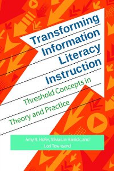 Transforming Information Literacy Instruction: Threshold concepts in theory and practice