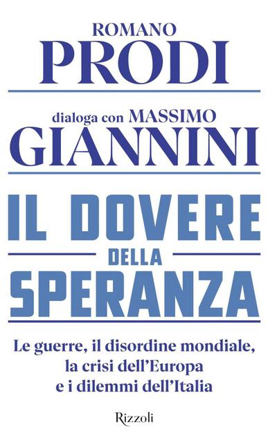 Il dovere della speranza. Le guerre, il disordine mondiale, la crisi dell’Europa e i dilemmi dell’Italia