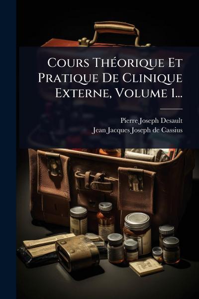 Cours ThÃ(c)orique Et Pratique De Clinique Externe, Volume 1...