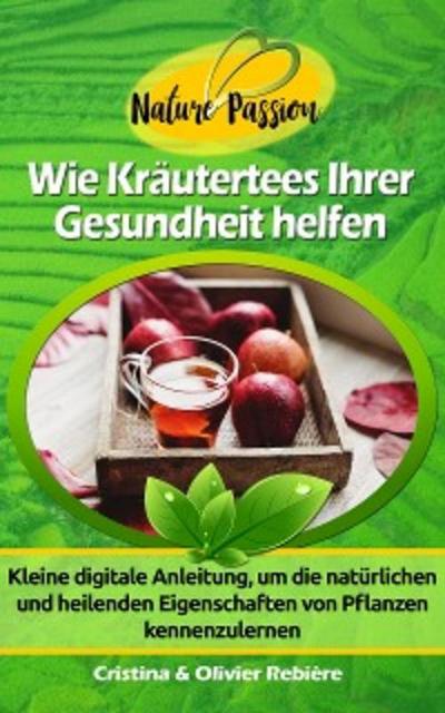 Wie Kräutertees Ihrer Gesundheit helfen (eBook, EPUB) - Cristina Rebiere