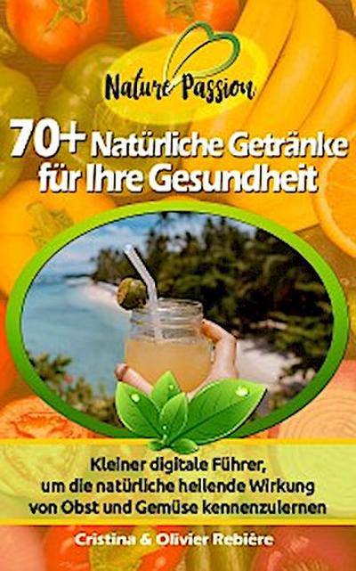 70+ Natürliche Getränke für Ihre Gesundheit (eBook, EPUB) - Cristina Rebiere