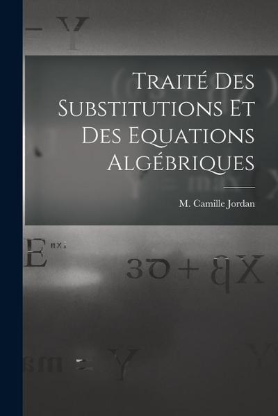 Traité des Substitutions et des Equations Algébriques