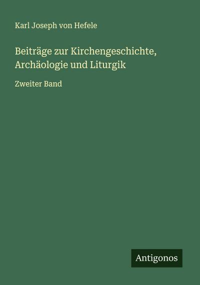 Beiträge zur Kirchengeschichte, Archäologie und Liturgik