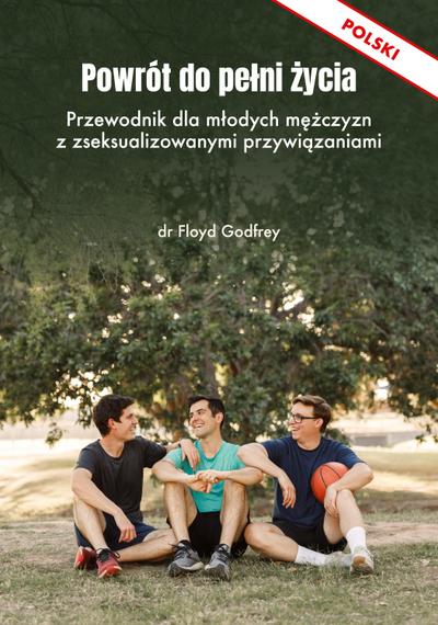 POWRÓT DO PE¿NI ¿YCIA - Przewodnik dla m¿odych m¿¿czyzn z zseksualizowanymi przywi¿zaniami