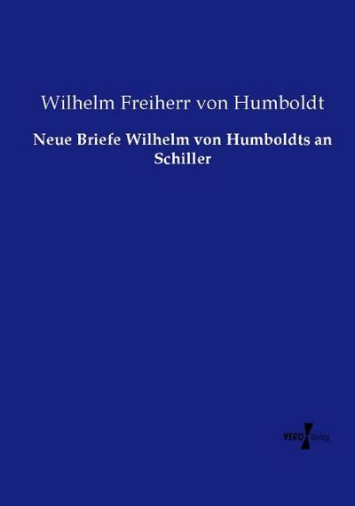 Neue Briefe Wilhelm von Humboldts an Schiller