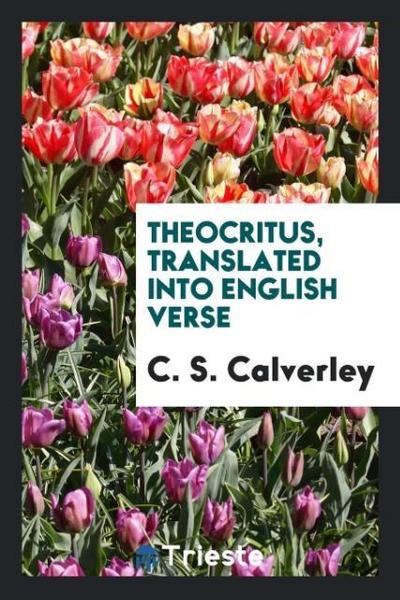 Theocritus, translated into english verse