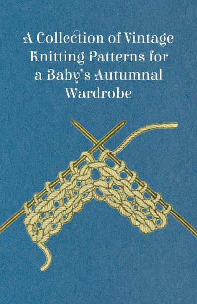 A Collection of Vintage Knitting Patterns for a Baby’s Autumnal Wardrobe