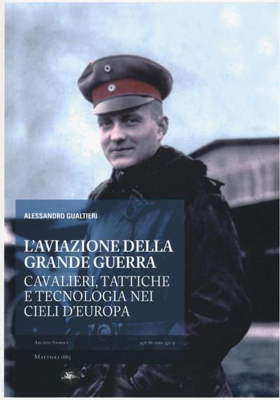 L’ aviazione della grande guerra. Cavalieri, tattiche e tecnologie nei cieli d’Europa