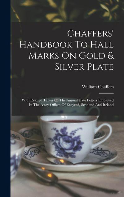 Chaffers’ Handbook To Hall Marks On Gold & Silver Plate