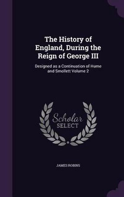 The History of England, During the Reign of George III