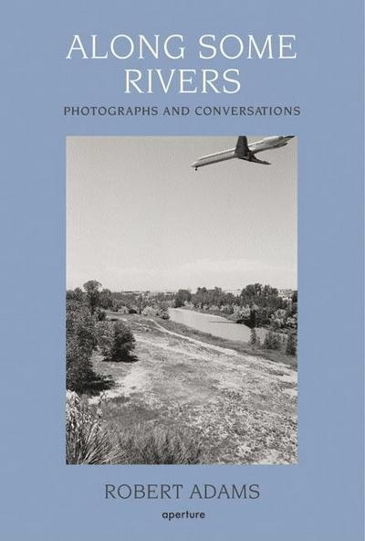 Robert Adams: Along Some Rivers: Photographs and Conversations