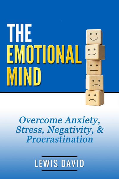 The Emotional Mind: Overcome Anxiety, Stress, Negativity, & Procrastination. (Personal Power Books)