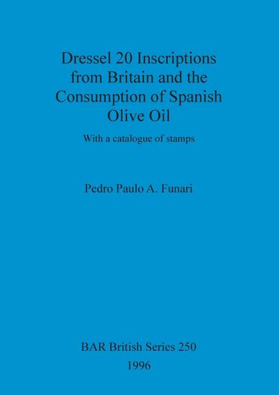 Dressel 20 Inscriptions from Britain and the Consumption of Spanish Olive Oil
