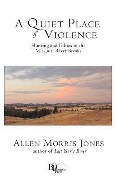 A Quiet Place of Violence: Hunting and Ethics in the Missouri River Breaks