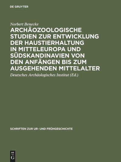Archäozoologische Studien zur Entwicklung der Haustierhaltung in Mitteleuropa und Südskandinavien von den Anfängen bis zum ausgehenden Mittelalter