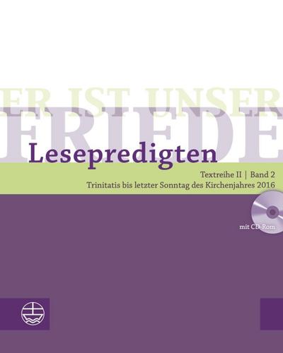Er ist unser Friede. Lesepredigten Textreihe II/Bd. 2 – Broschur + CD: Trinitatis bis letzter Sonntag des Kirchenjahres 2016: Trinitatis bis letzter Sonntag des Kirchenjahres 2016. Textreihe II