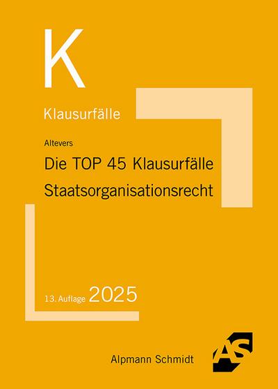 Die TOP 45 Klausurfälle Staatsorganisationsrecht