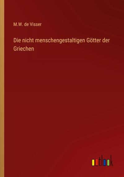 Die nicht menschengestaltigen Götter der Griechen