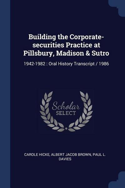 Building the Corporate-securities Practice at Pillsbury, Madison & Sutro: 1942-1982: Oral History Transcript / 1986