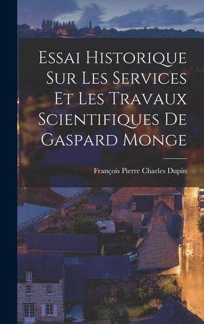 Essai Historique Sur Les Services Et Les Travaux Scientifiques De Gaspard Monge