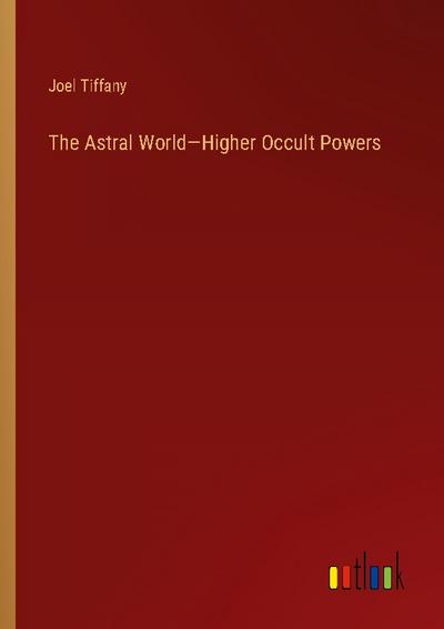 The Astral World-Higher Occult Powers