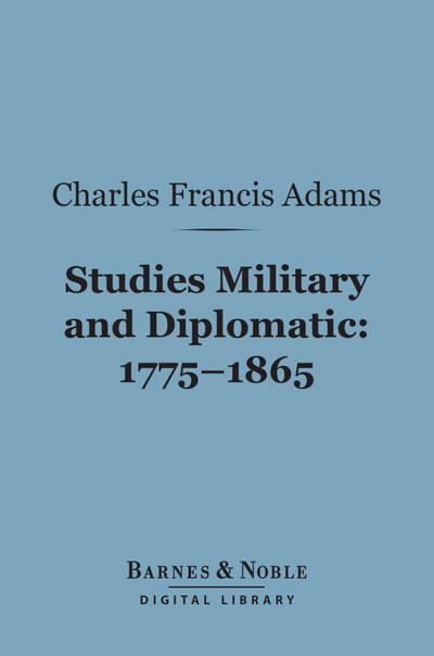 Studies Military and Diplomatic, 1775-1865 (Barnes & Noble Digital Library)