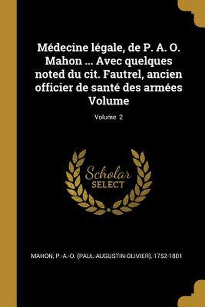 Médecine légale, de P. A. O. Mahon ... Avec quelques noted du cit. Fautrel, ancien officier de santé des armées Volume; Volume 2