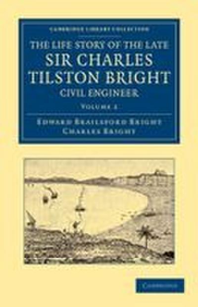 The Life Story of the Late Sir Charles Tilston Bright, Civil Engineer - Volume 2
