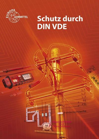 Schutz durch DIN VDE: Lehrbuch zu den Lernfeldern Elektrische Installationen, Elektroenergieversorgung und Sicherheit von Betriebsmitteln