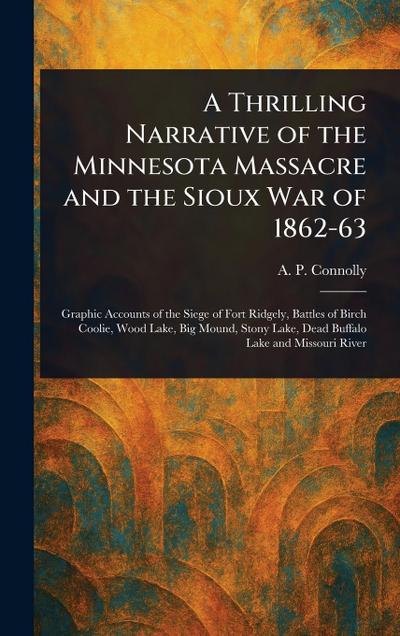 A Thrilling Narrative of the Minnesota Massacre and the Sioux War of 1862-63