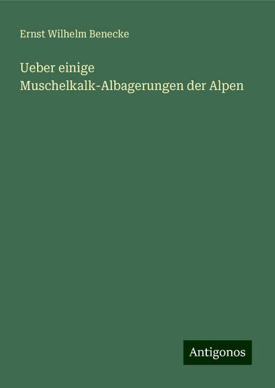 Benecke, E: Ueber einige Muschelkalk-Albagerungen der Alpen