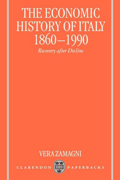 The Economic History of Italy 1860-1990 ’ Recovery After Decline ’