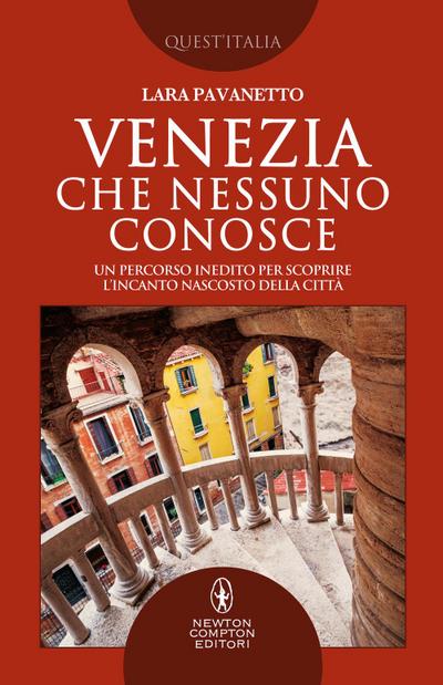 Venezia che nessuno conosce. Un percorso inedito per scoprire l’incanto nascosto della città