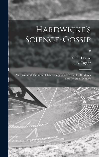 Hardwicke’s Science-gossip: an Illustrated Medium of Interchange and Gossip for Students and Lovers of Nature; 9