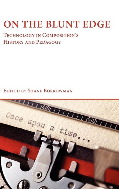 On the Blunt Edge: Technology in Composition’s History and Pedagogy