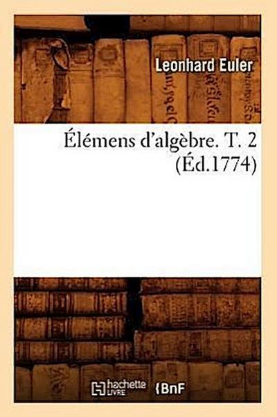 Élémens d’Algèbre. T. 2 (Éd.1774)