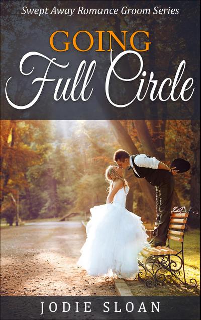 Going Full Circle (Swept Away Romance Groom Series)