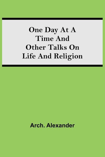 One Day At A Time And Other Talks On Life And Religion
