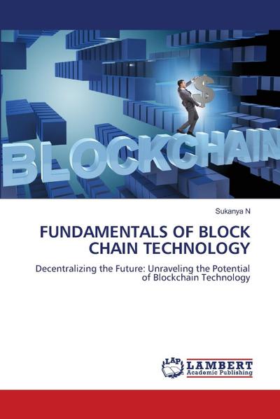 FUNDAMENTALS OF BLOCK CHAIN TECHNOLOGY