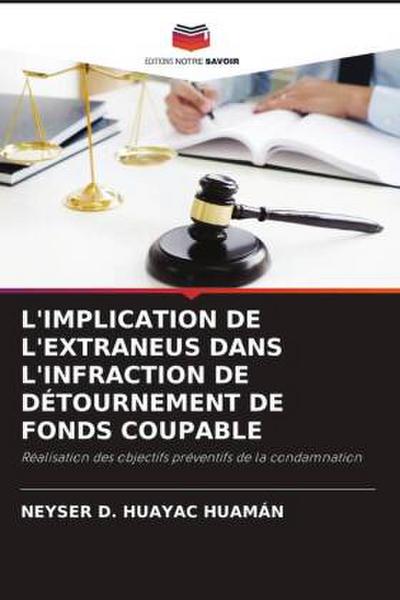 L'IMPLICATION DE L'EXTRANEUS DANS L'INFRACTION DE DÉTOURNEMENT DE FONDS COUPABLE - Neyser D. Huayac Huamán
