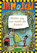 Mutter sag, wer macht die Kinder?