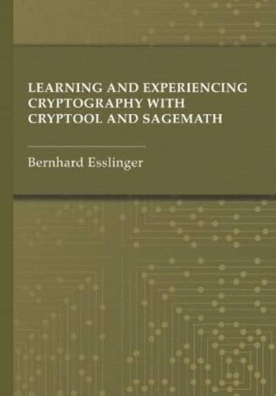Learning and Experiencing Cryptography with CrypTool and SageMath (Artech House Computer Security)