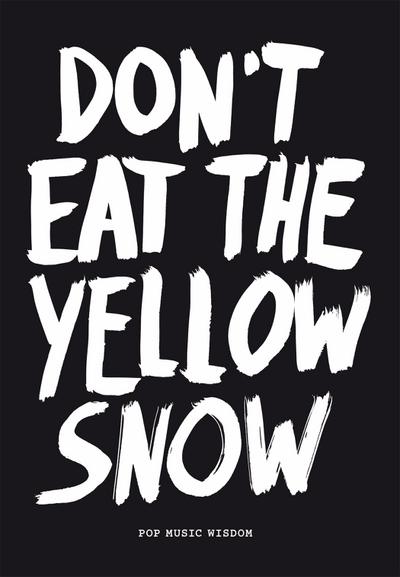 Don’t Eat the Yellow Snow