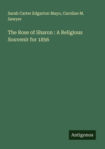 The Rose of Sharon : A Religious Souvenir for 1856