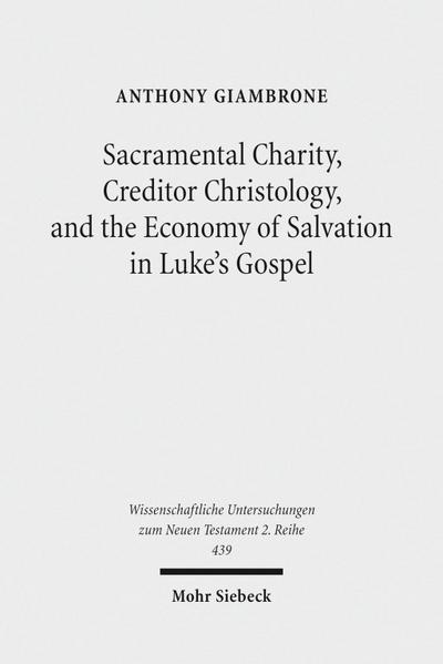 Sacramental Charity, Creditor Christology, and the Economy of Salvation in Luke’s Gospel