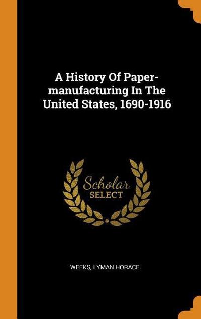 A History of Paper-Manufacturing in the United States, 1690-1916