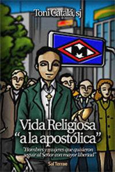 Vida religiosa "a la apostólica" : hombres y mujeres que quisieron seguir al Señor con mayor libertad